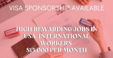 High Rewarding Jobs in USA with Visa Sponsorship for Skilled International Workers $15,000 per Month